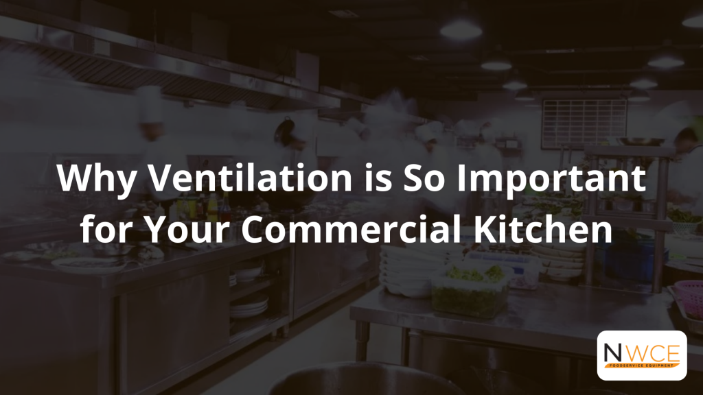 Why Ventilation is So Important for Your Commercial Kitchen