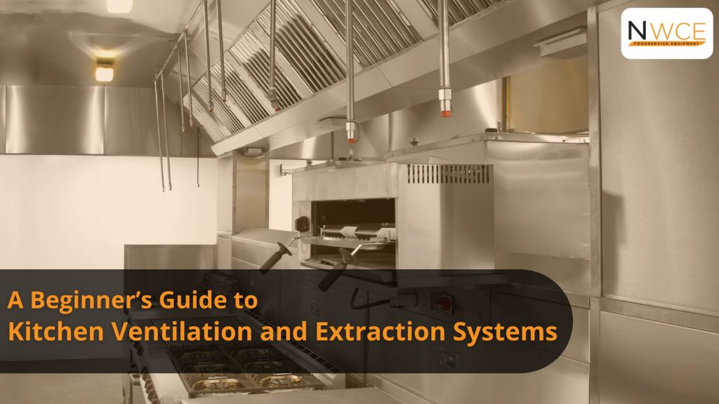 A Beginner’s Guide to Kitchen Ventilation and Extraction Systems