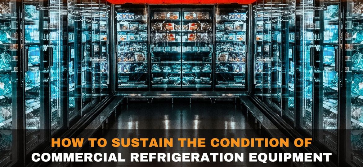 How to Sustain the Condition of Commercial Refrigeration Equipment